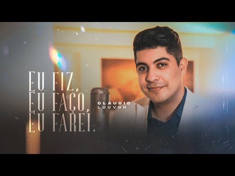 Claudio Louvor - Eu fiz Eu faço Eu farei