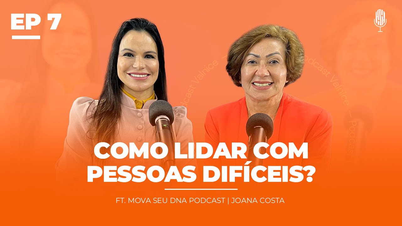 COMO LIDAR COM PESSOAS DIFÍCEIS (Joana Costa) EP 7 | Valnice Milhomens