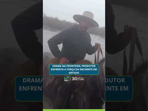 Drama na fronteira: produtor enfrenta a força da enchente