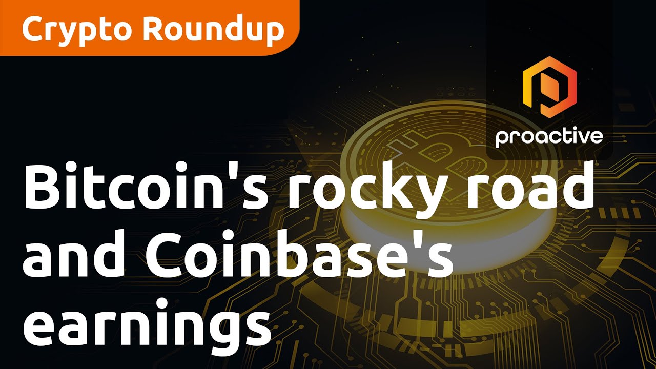 Bitcoin's rocky road and Coinbase's surprising earnings - Crypto Roundup