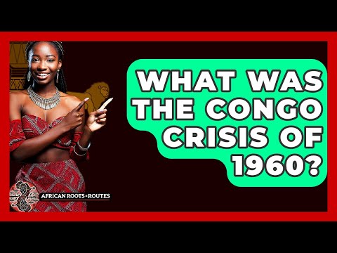 What Was The Congo Crisis Of 1960? - African Roots And Routes