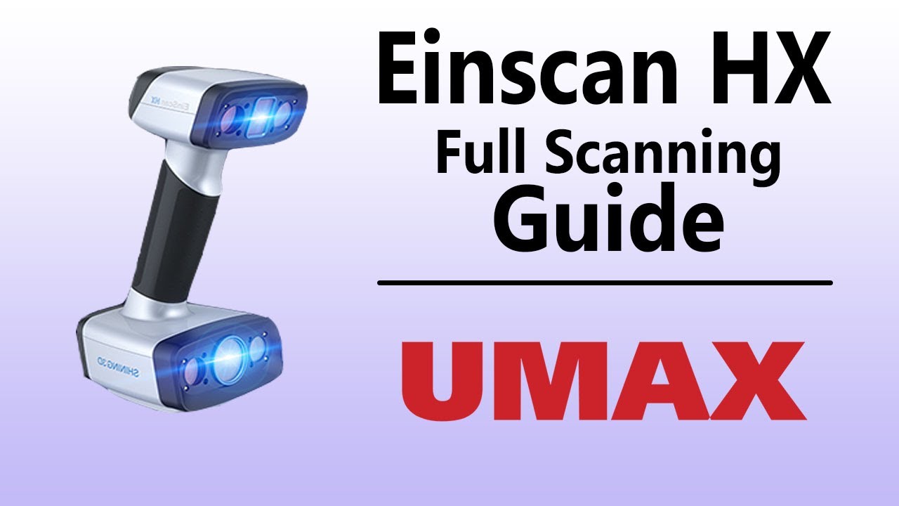 Einscan HX 3D Scanner Detailed Guide  |  UMAX.com