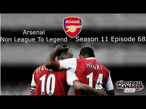 FM18 - Arsenal - Non League To Legend - Season 11 Episode 68