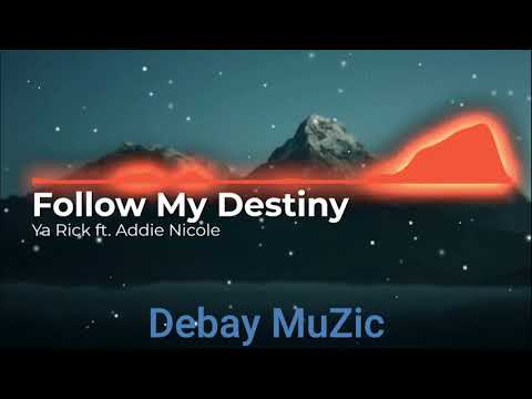 Follow My Destiny- Ya Rick feat. Addie Nicole