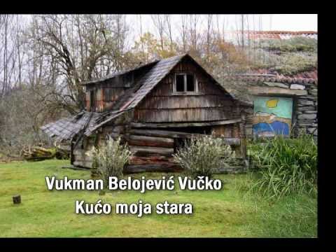 Vukman Belojević VUČKO - Kućo moja stara