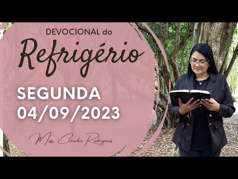04/09/23 Devocional do Refrigério - oração e reflexão de hoje - Miss. Claudia Rodrigues