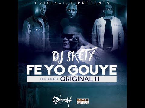 Dj Skety Feat Original H - Fe Yo Gouye