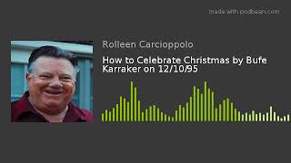 How to Celebrate Christmas by Bufe Karraker on 12/10/95