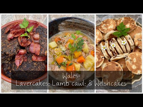 World cooking: Wales: Lavercakes; lamb cawl; & welshcakes