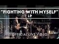 LP - Fighting With Myself [Live] 