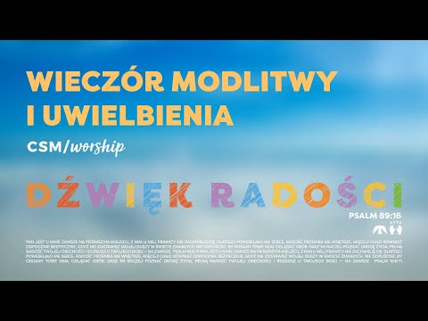 CSM/worship – Wieczór Modlitwy i Uwielbienia | DŹWIĘK RADOŚCI