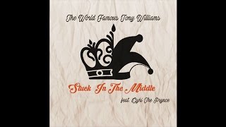 The World Famous Tony Williams - Stuck in the Middle (feat. Cyhi the Prynce)
