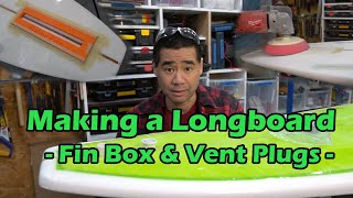 How to Make a Surfboard - Single Fin Box, Leash and Vent Plugs Part 08