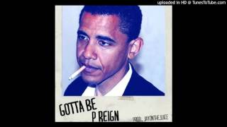 P Reign "Gotta Be"