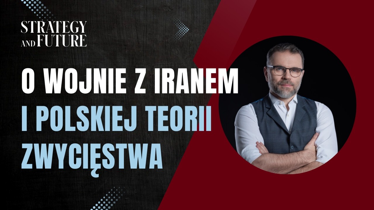 Jacek Bartosiak i zespół Strategy&Future o wojnie z Iranem oraz polskiej teorii zwycięstwa