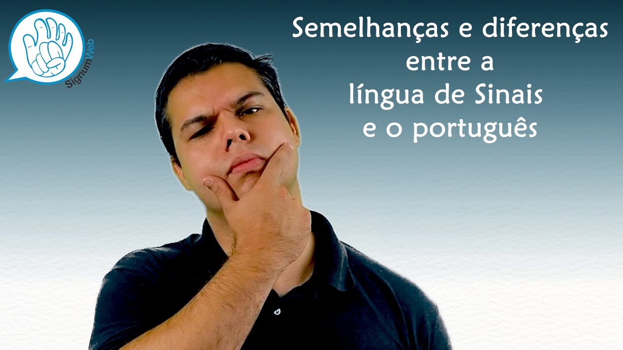 Semelhanças e diferenças entre a língua de Sinais e o português