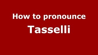 How to pronounce Tasselli