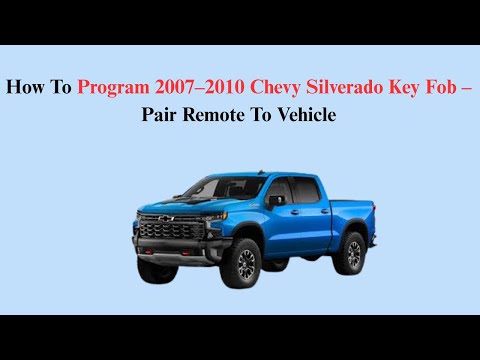 How To Program 2007–2010 Chevy Silverado Key Fob – Pair Remote To Vehicle