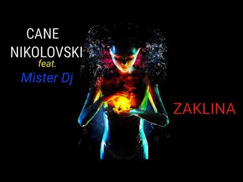 CANE NIKOLOVSKI feat MISTER DJ -   ZAKLINA