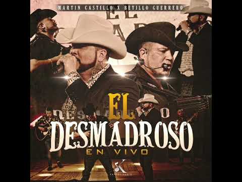 El Desmadroso - Martin Castillo x Betillo Guerrero