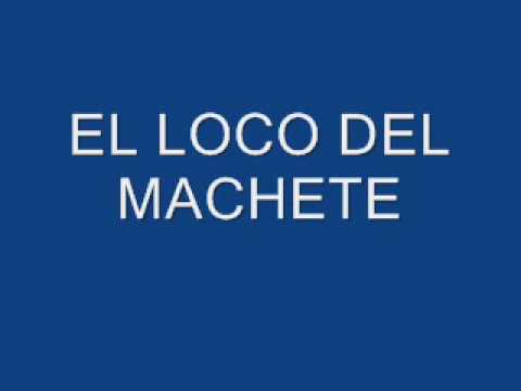 EL LOCO DEL MACHETE.wmv