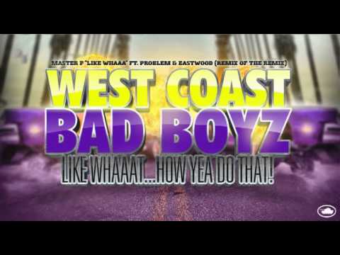 West Coast Bad Boyz "Like Whaaat" Problem, Master P & Eastwood (REMIX OF THE REMIX)