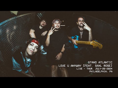 STAND ATLANTIC - LOVE U ANYWAY [live in Philadelphia ft Saxl Rose]