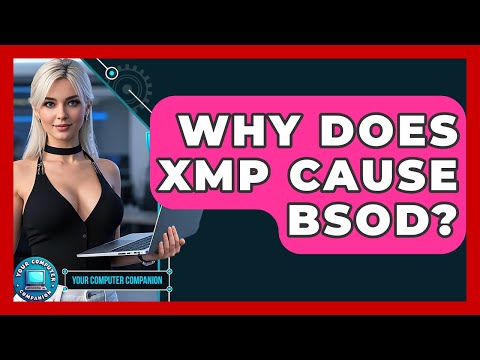 Why Does XMP Cause BSOD? - Your Computer Companion
