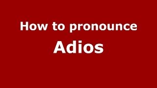 How to pronounce Adios