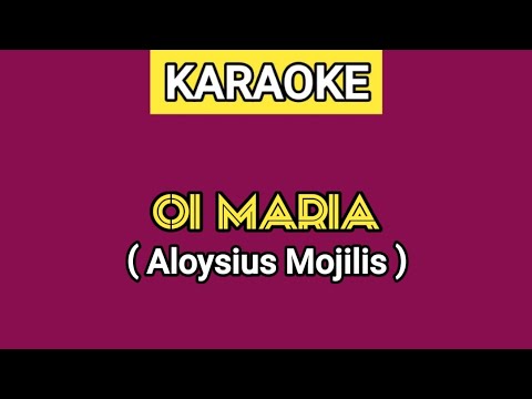KARAOKE | OI MARIA - ALOYSIUS MOJILIS (Lirik Lagu Ada Di Deskripsi)