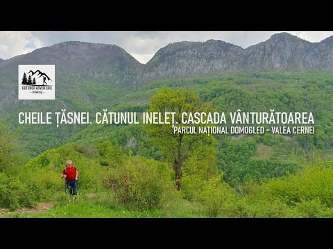 Cheile Țăsnei. Cătunul Ineleț. Cascada Vânturătoarea. Parcul Național Domogled - Valea Cernei.