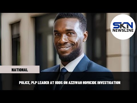 POLICE, PLP LEADER AT ODDS ON AZZIWAH HOMICIDE INVESTIGATION