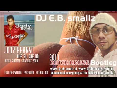 Jody Bernal - Que Si, Que No (E.B. smallz 2011 DutchHouse Bootleg) dirty dirtydutch 2011