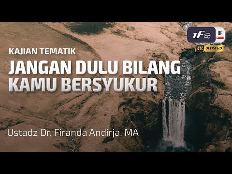 Jangan Dulu Bilang Kamu Bersyukur - Ustadz Dr. Firanda Andirja M.A