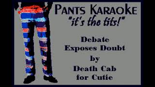 Death Cab for Cutie - Debate Exposes Doubt [karaoke]