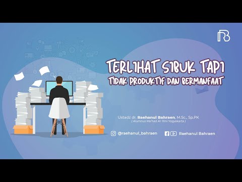 TERLIHAT SIBUK TAPI TIDAK PRODUKTIF DAN BERMANFAAT - Ustadz dr. Raehanul Bahraen, M.Sc., Sp.PK