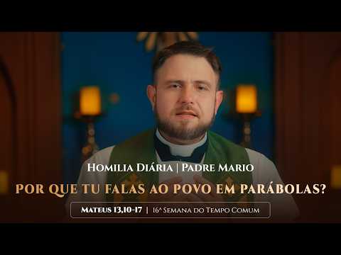 Homilia Diária | Quinta-feira - 16ª Semana do Tempo Comum-  (Mt 13,10-17)