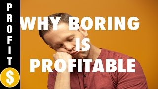 Why Boring Is Profitable