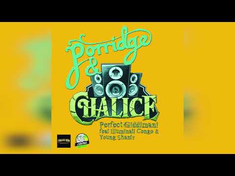 Perfect Giddimani (Porridge&Chalice) ft. Illuminati Congo-Young Shanty