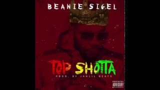 Beanie Sigel   Top Shotta Prod  By Jahlil Beats 1