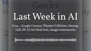 Last Week in AI #154 - Google Gemini, Waymo Collision, Smaug-72B, EU AI Act final text, image...