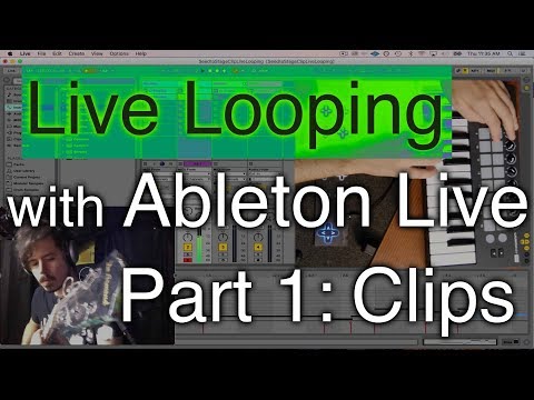Live Looping with Ableton Part 1: Clips