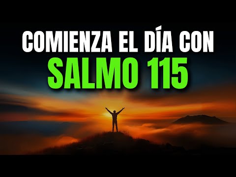 ORACIÓN DE LA MAÑANA CON EL SALMO 115 | PODEROSA ORACIÓN DE CONFIANZA Y GLORIA AL NOMBRE DE DIOS