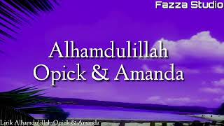 ALHAMDULILLAH - OPICK &amp; AMANDA [ Lirik ]