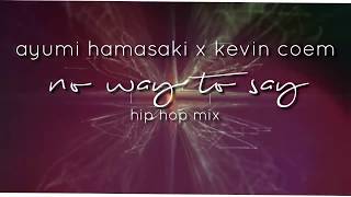 Ayumi Hamasaki x Kevin Coem // No way to say (hip hop mix) #ayumix2020