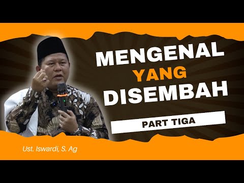 MENGENAL YANG DISEMBAH - KAJIAN TAUHID | UST. ISWARDI, S. AG (PART 3/3)