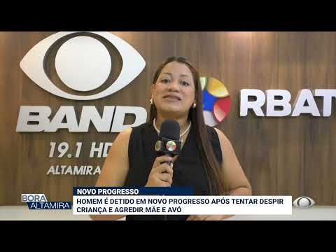 NOVO PROGRESSO: HOMEM É DETIDO EM NOVO PROGRESSO APÓS TENTAR DESPIR CRIANÇA E AGREDIR MÃE E AVÓ