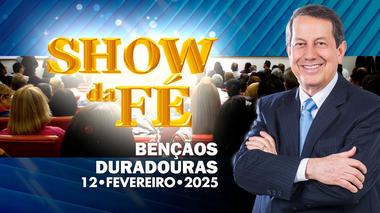 Show da Fé | Bênçãos duradouras (12/02/2025)
