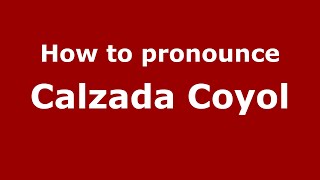 How to pronounce Calzada Coyol