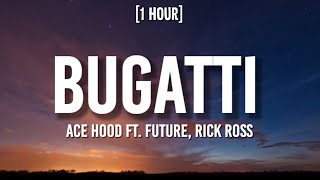 Ace Hood - Bugatti [1 HOUR/Lyrics] ft. Future, Rick Ross | &quot;I woke up in a new Bugatti&quot;